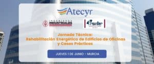 Jornada técnica  “Rehabilitación Energética de Edificios de Oficinas y casos prácticos” – Atecyr Murcia
