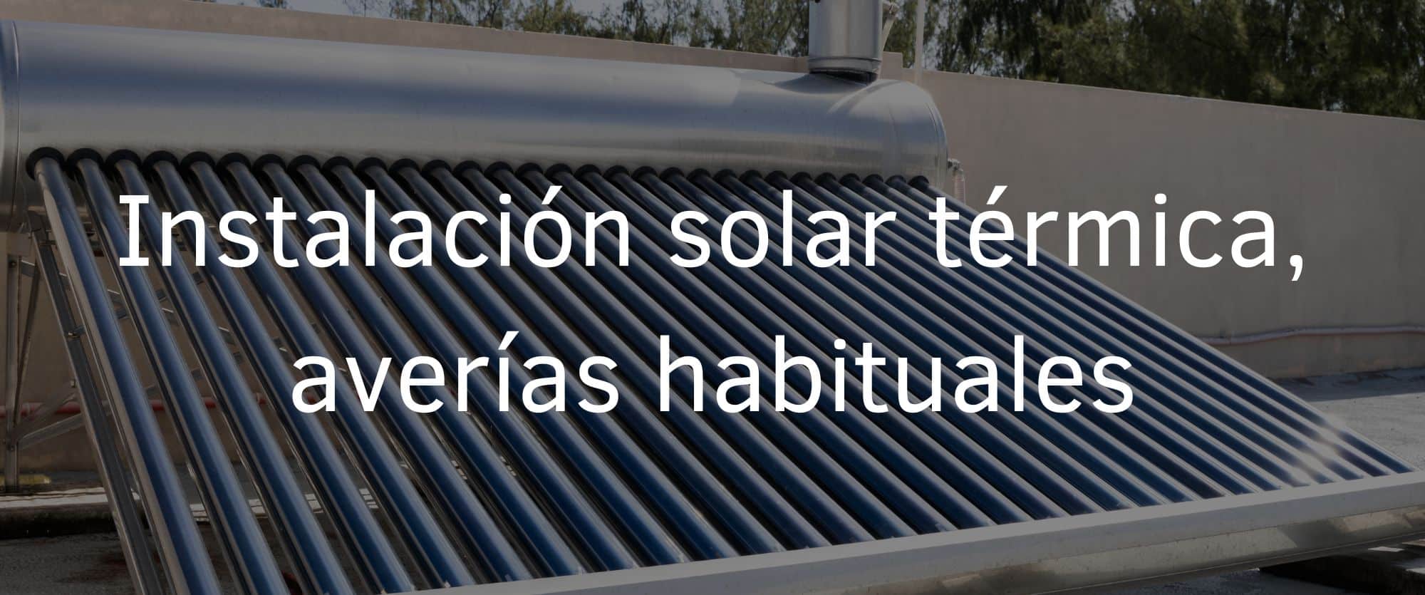 Instalación solar térmica, averías habituales