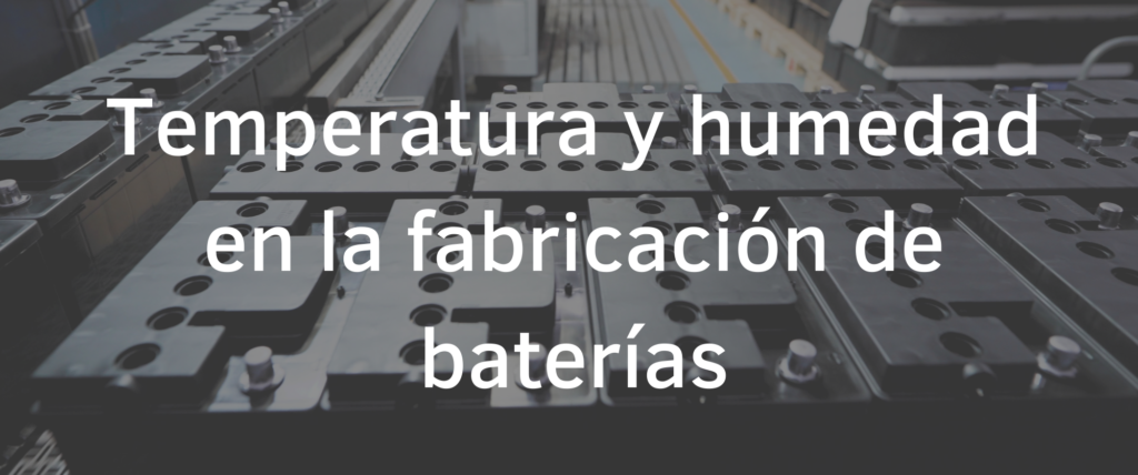 Temperatura y humedad en la fabricación de baterías