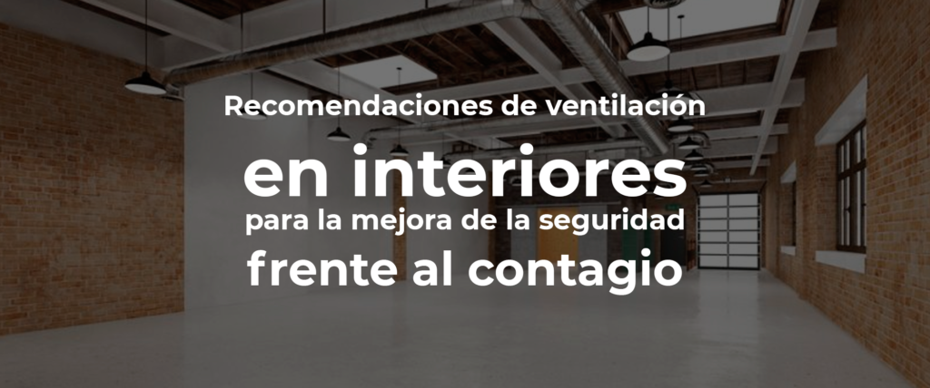 ✅ Recomendaciones de ventilación en espacios interiores para la mejora de la seguridad frente al contagio